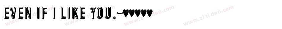 Even if I like you,字体转换